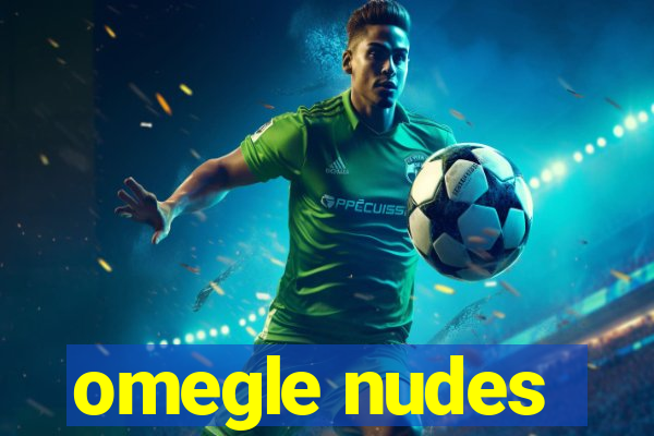 omegle nudes